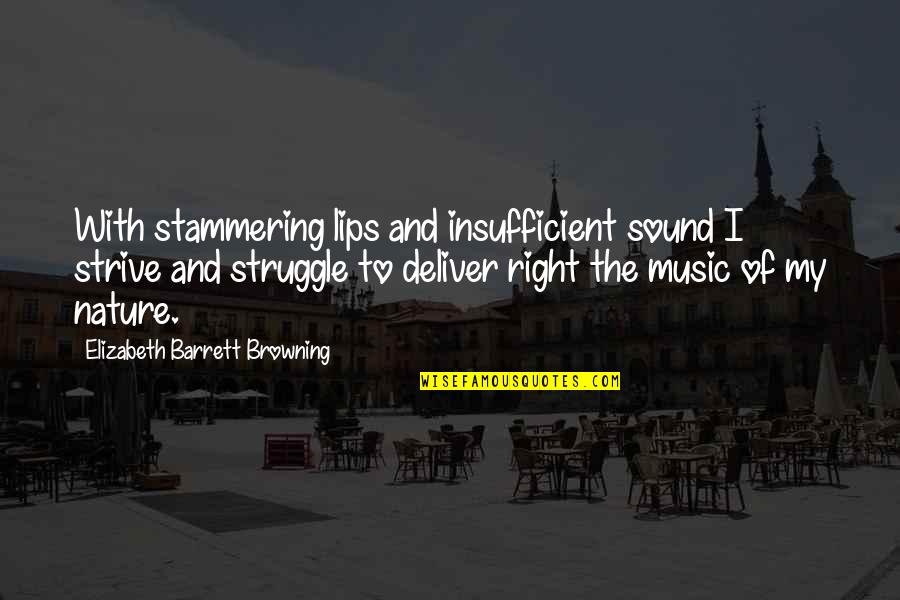 Nature Music Quotes By Elizabeth Barrett Browning: With stammering lips and insufficient sound I strive
