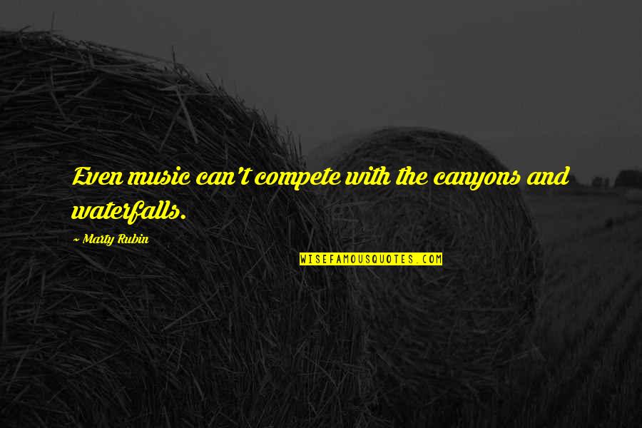 Nature Music Quotes By Marty Rubin: Even music can't compete with the canyons and