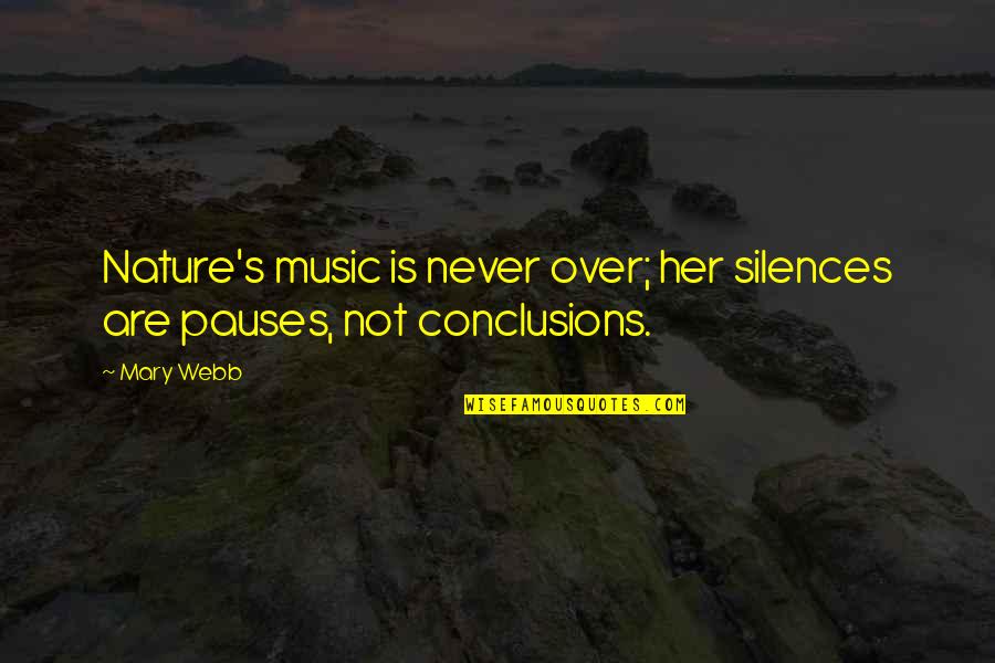Nature Music Quotes By Mary Webb: Nature's music is never over; her silences are