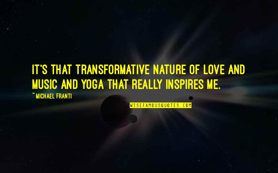 Nature Music Quotes By Michael Franti: It's that transformative nature of love and music