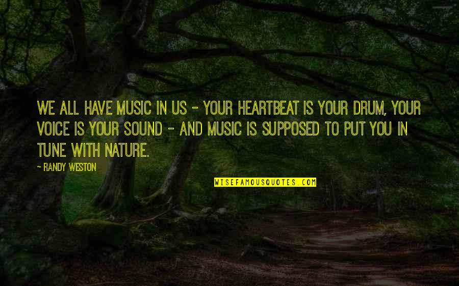 Nature Music Quotes By Randy Weston: We all have music in us - your