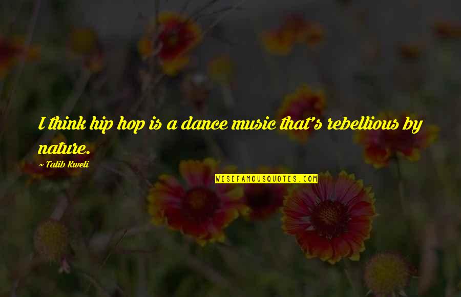 Nature Music Quotes By Talib Kweli: I think hip hop is a dance music