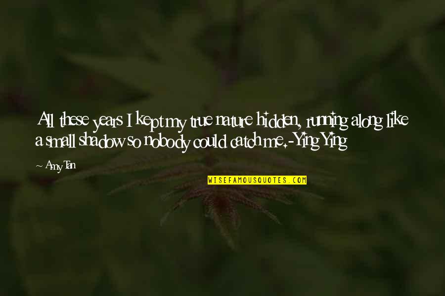 Nature N Me Quotes By Amy Tan: All these years I kept my true nature Nature N Me Quotes By Amy Tan: All these years I kept my true nature