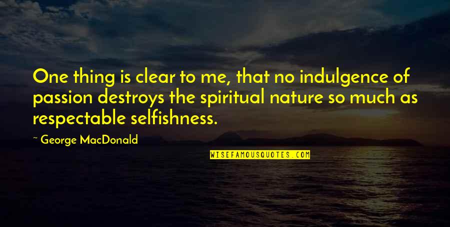 Nature N Me Quotes By George MacDonald: One thing is clear to me, that no