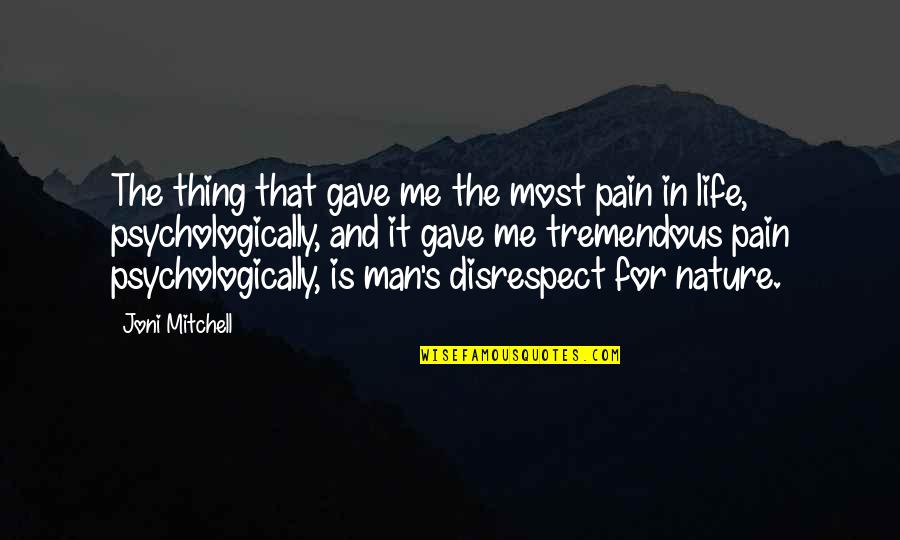 Nature N Me Quotes By Joni Mitchell: The thing that gave me the most pain