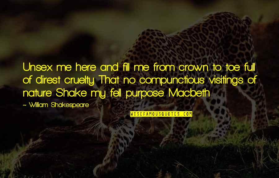 Nature N Me Quotes By William Shakespeare: Unsex me here and fill me from crown Nature N Me Quotes By William Shakespeare: Unsex me here and fill me from crown