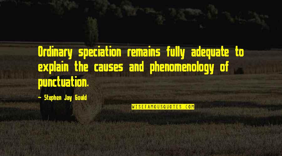 Nature Never Disappoints Quotes By Stephen Jay Gould: Ordinary speciation remains fully adequate to explain the