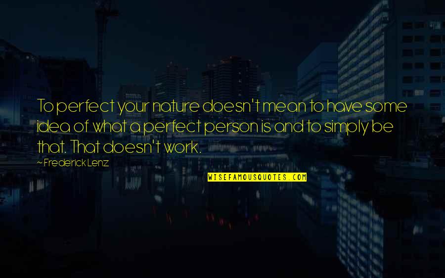 Nature Of A Person Quotes By Frederick Lenz: To perfect your nature doesn't mean to have