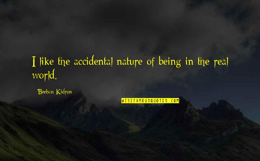Nature Of Being Quotes By Beeban Kidron: I like the accidental nature of being in