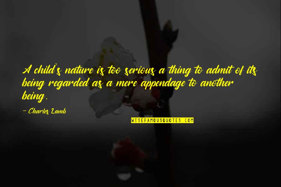 Nature Of Being Quotes By Charles Lamb: A child's nature is too serious a thing