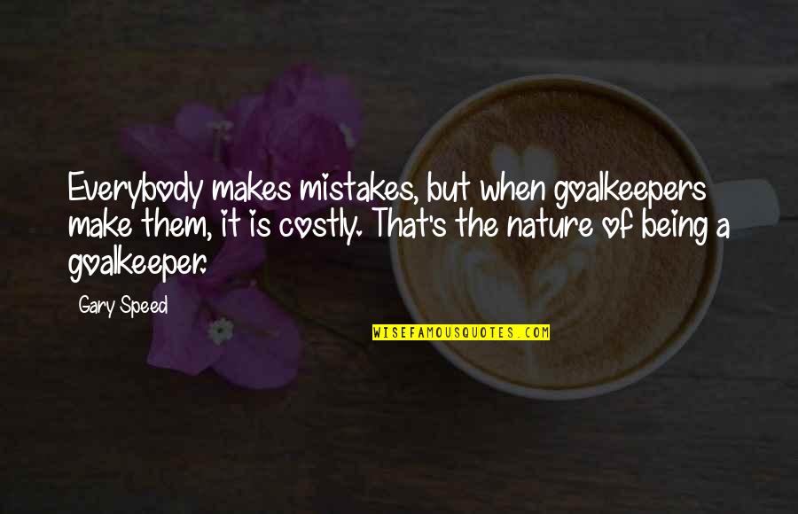 Nature Of Being Quotes By Gary Speed: Everybody makes mistakes, but when goalkeepers make them,