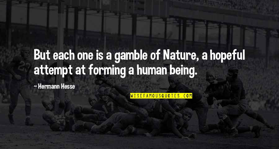 Nature Of Being Quotes By Hermann Hesse: But each one is a gamble of Nature,