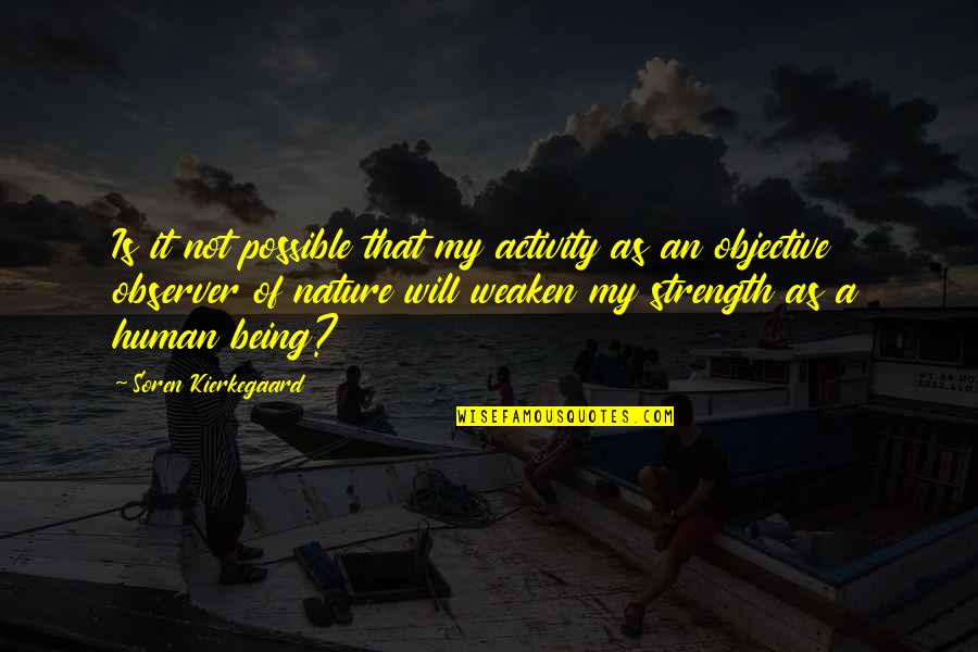 Nature Of Being Quotes By Soren Kierkegaard: Is it not possible that my activity as