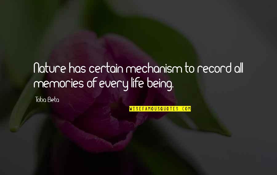 Nature Of Being Quotes By Toba Beta: Nature has certain mechanism to record all memories