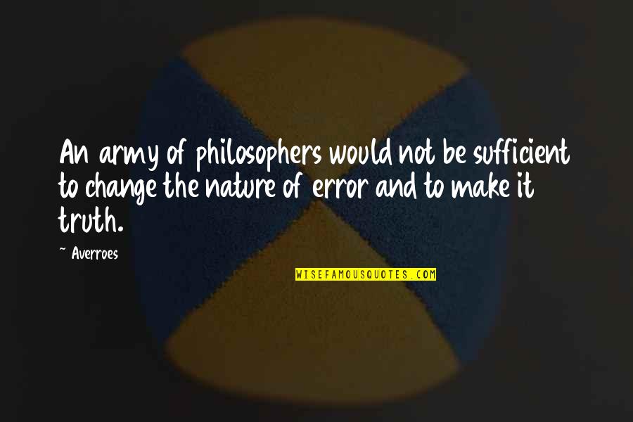 Nature Of Change Quotes By Averroes: An army of philosophers would not be sufficient