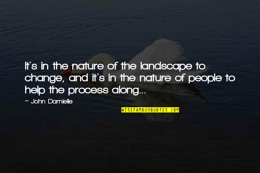 Nature Of Change Quotes By John Darnielle: It's in the nature of the landscape to