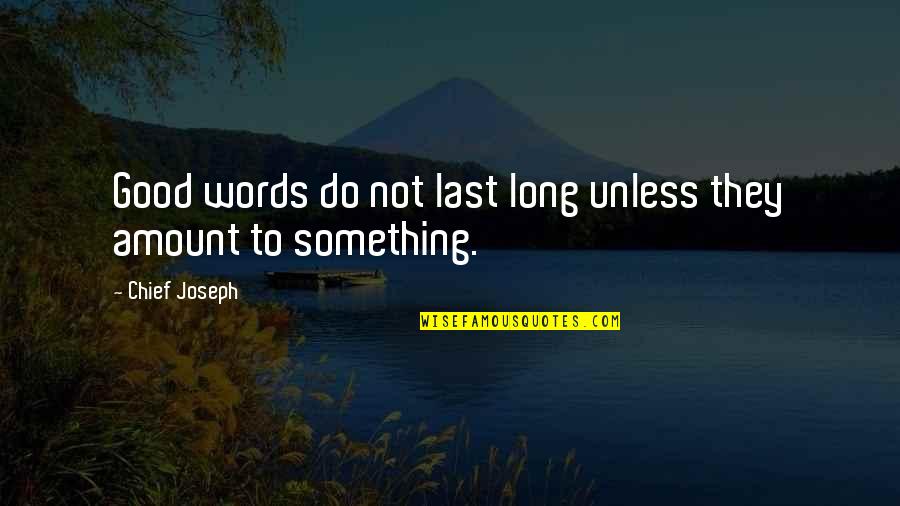 Nature Of Conflict Quotes By Chief Joseph: Good words do not last long unless they