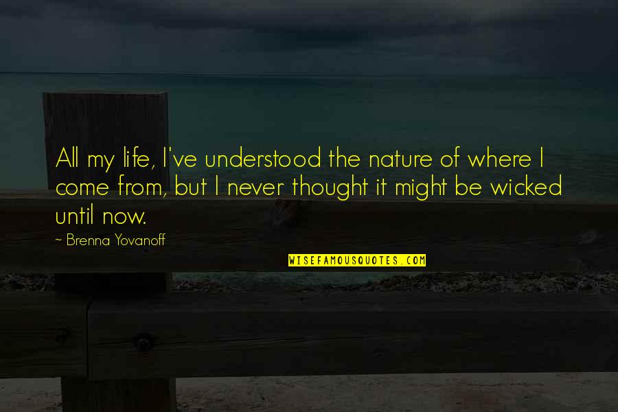 Nature Of Evil Quotes By Brenna Yovanoff: All my life, I've understood the nature of