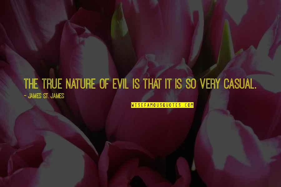 Nature Of Evil Quotes By James St. James: The true nature of evil is that it