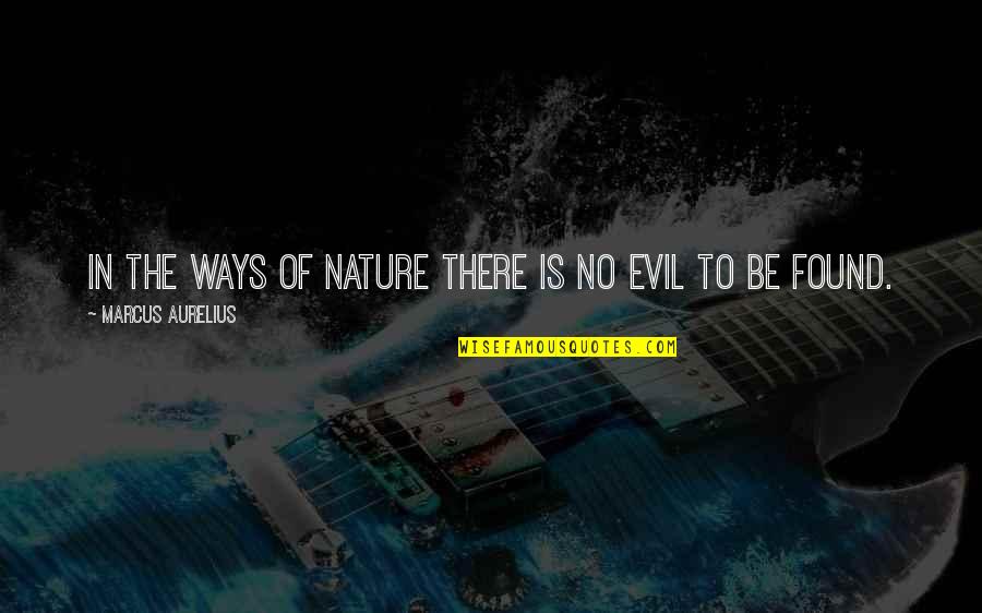 Nature Of Evil Quotes By Marcus Aurelius: In the ways of Nature there is no
