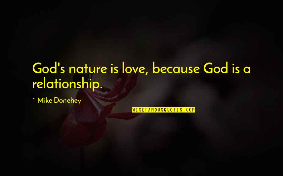 Nature Of God And The Trinity Quotes By Mike Donehey: God's nature is love, because God is a