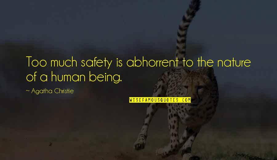 Nature Of Human Being Quotes By Agatha Christie: Too much safety is abhorrent to the nature
