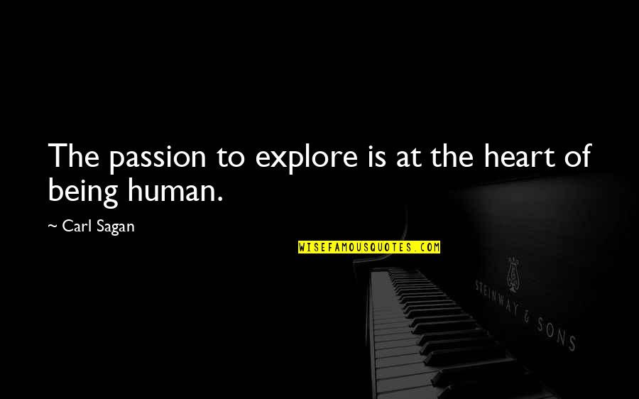 Nature Of Human Being Quotes By Carl Sagan: The passion to explore is at the heart