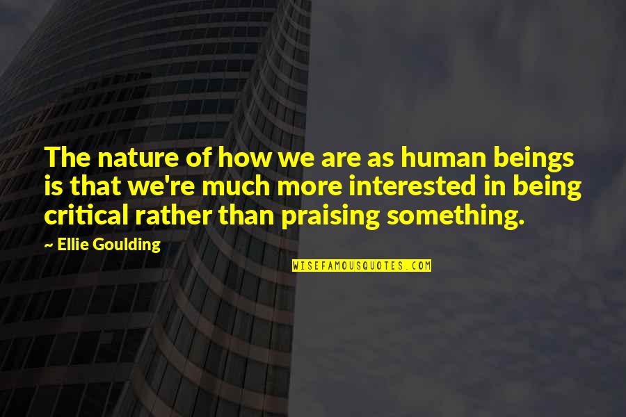 Nature Of Human Being Quotes By Ellie Goulding: The nature of how we are as human