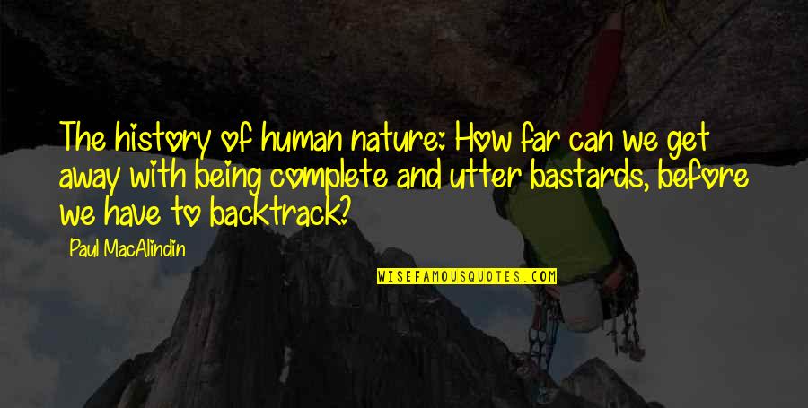 Nature Of Human Being Quotes By Paul MacAlindin: The history of human nature: How far can