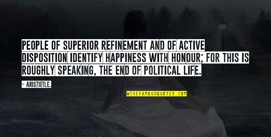 Nature Of Human Life Quotes By Aristotle.: People of superior refinement and of active disposition