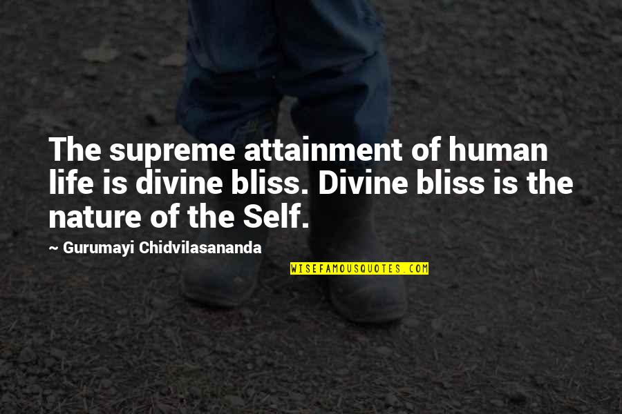 Nature Of Human Life Quotes By Gurumayi Chidvilasananda: The supreme attainment of human life is divine
