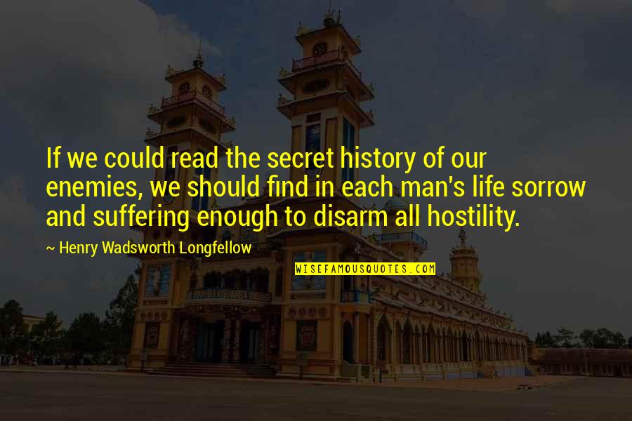 Nature Of Human Life Quotes By Henry Wadsworth Longfellow: If we could read the secret history of