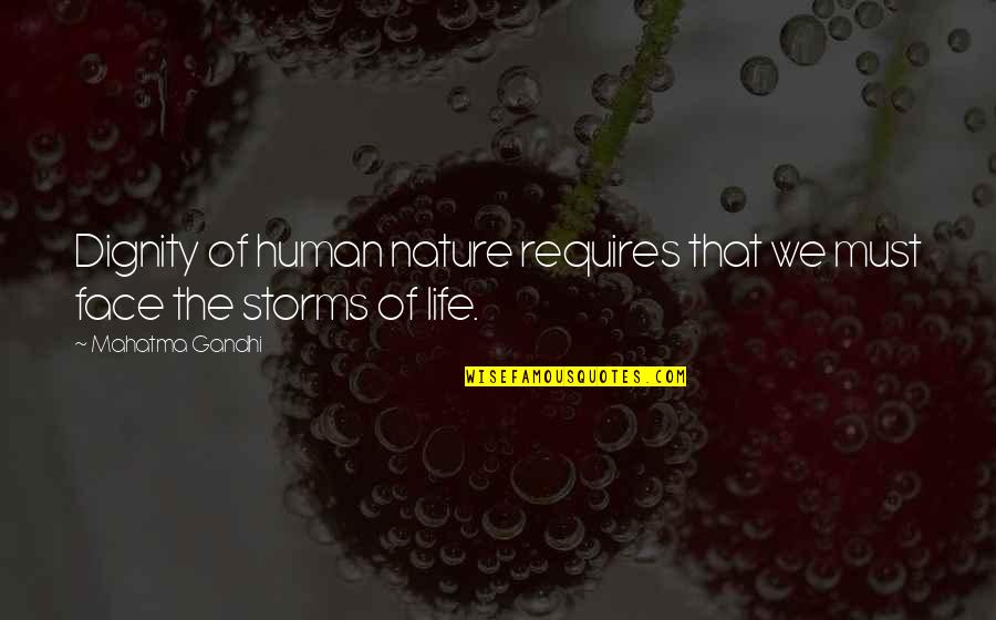 Nature Of Human Life Quotes By Mahatma Gandhi: Dignity of human nature requires that we must