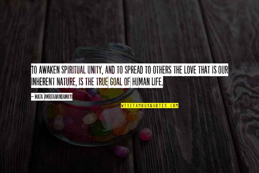 Nature Of Human Life Quotes By Mata Amritanandamayi: To awaken spiritual unity, and to spread to