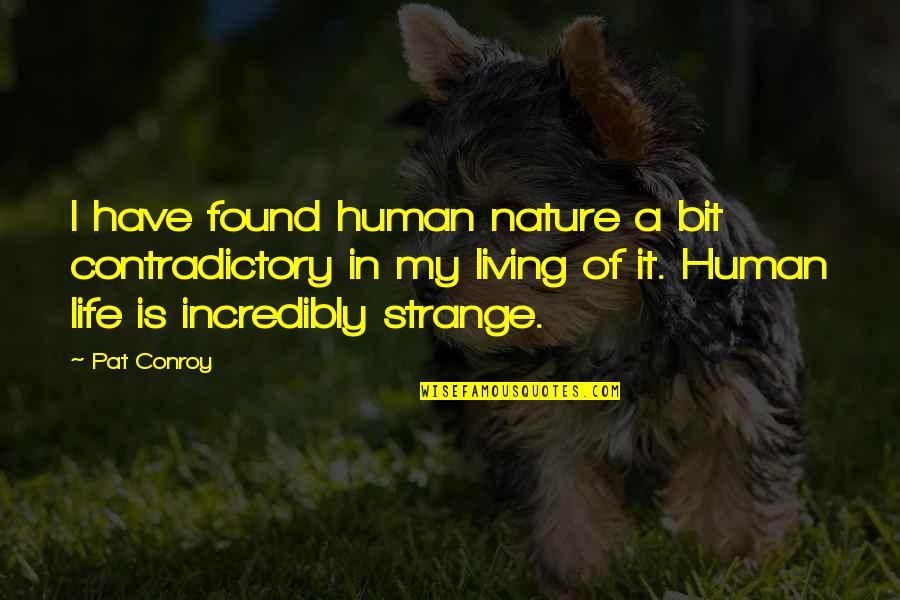 Nature Of Human Life Quotes By Pat Conroy: I have found human nature a bit contradictory