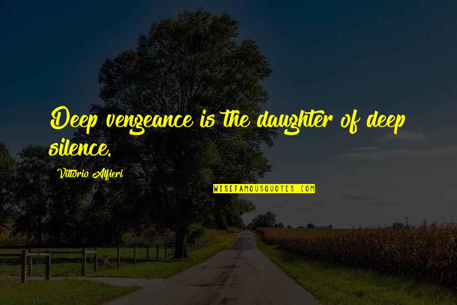 Nature Of Human Life Quotes By Vittorio Alfieri: Deep vengeance is the daughter of deep silence.