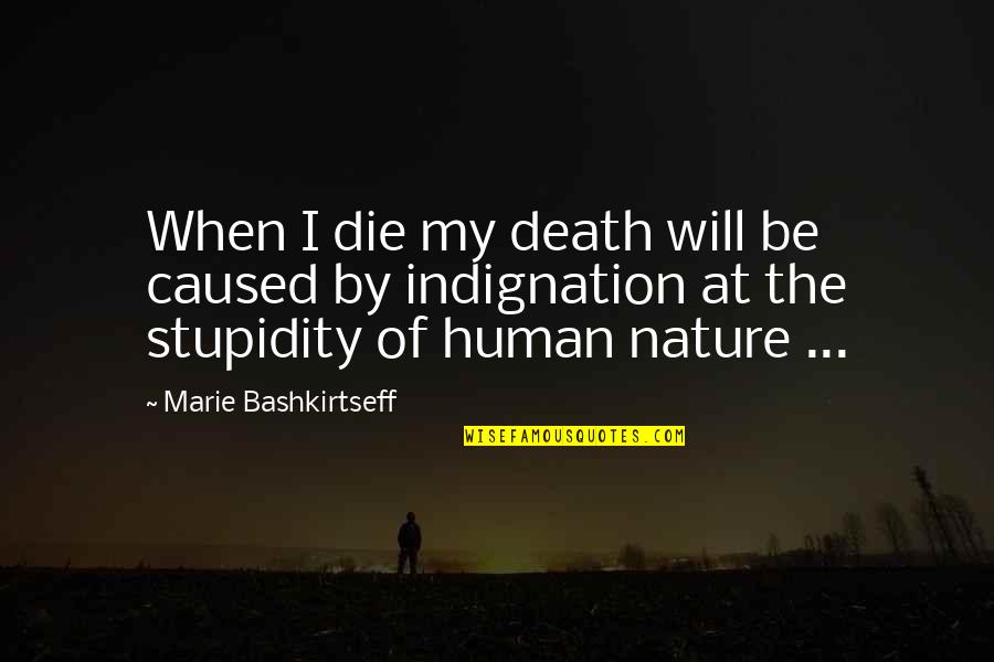 Nature Of Humans Quotes By Marie Bashkirtseff: When I die my death will be caused