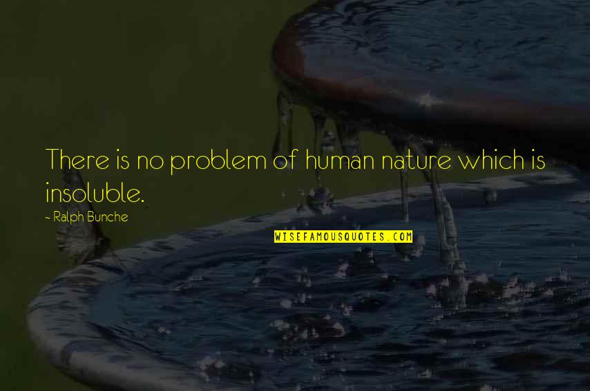 Nature Of Humans Quotes By Ralph Bunche: There is no problem of human nature which