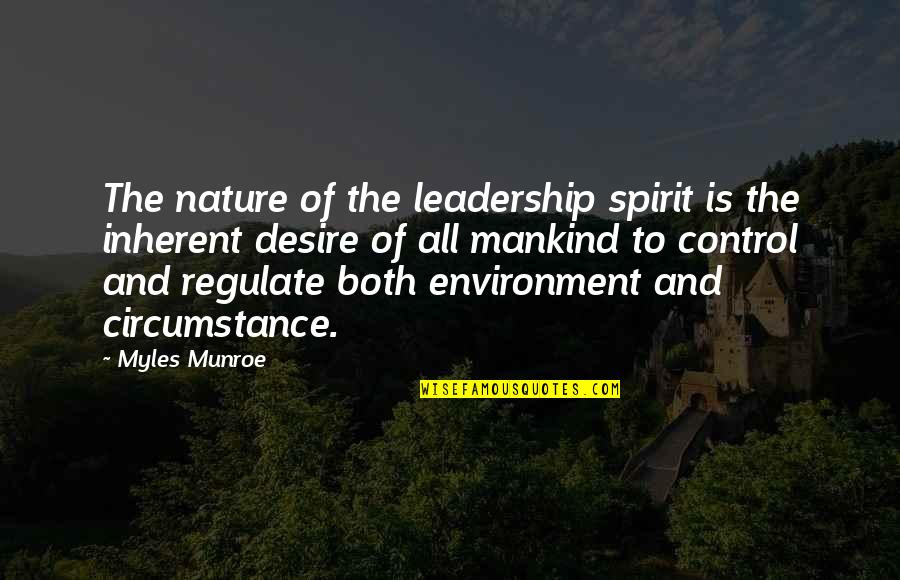 Nature Of Mankind Quotes By Myles Munroe: The nature of the leadership spirit is the