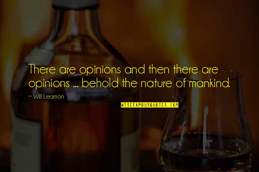 Nature Of Mankind Quotes By Will Leamon: There are opinions and then there are opinions
