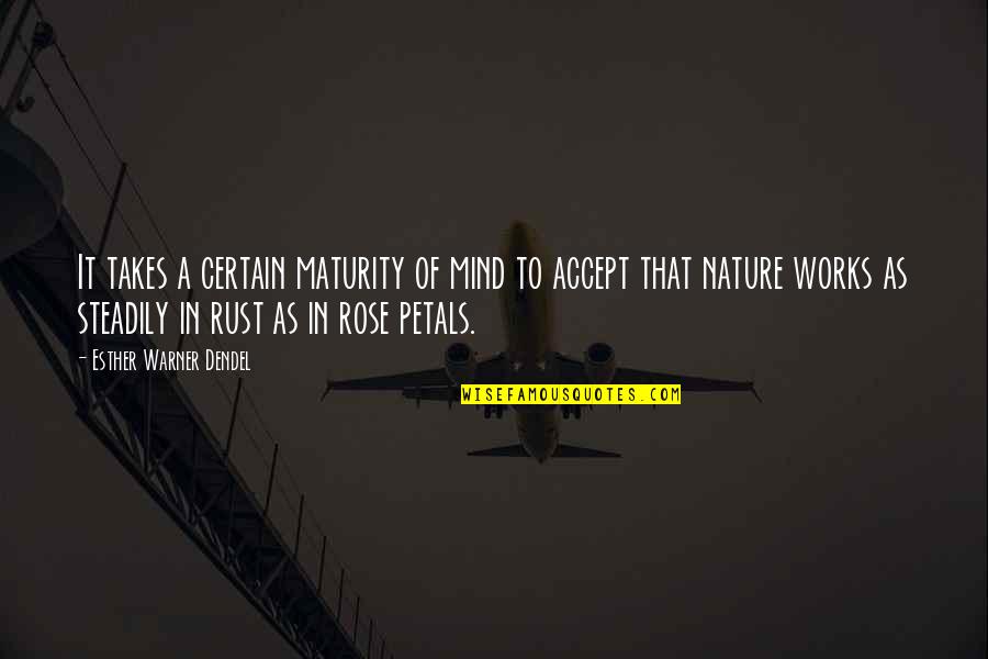 Nature Of Mind Quotes By Esther Warner Dendel: It takes a certain maturity of mind to Nature Of Mind Quotes By Esther Warner Dendel: It takes a certain maturity of mind to