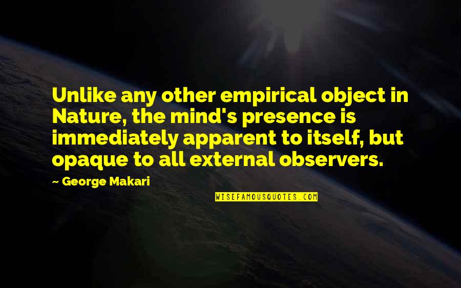 Nature Of Mind Quotes By George Makari: Unlike any other empirical object in Nature, the Nature Of Mind Quotes By George Makari: Unlike any other empirical object in Nature, the