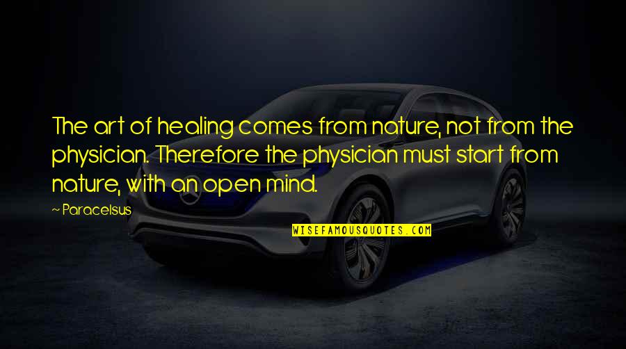Nature Of Mind Quotes By Paracelsus: The art of healing comes from nature, not Nature Of Mind Quotes By Paracelsus: The art of healing comes from nature, not