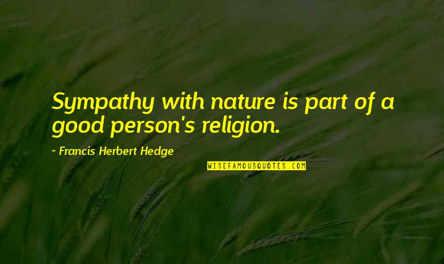 Nature Of Person Quotes By Francis Herbert Hedge: Sympathy with nature is part of a good