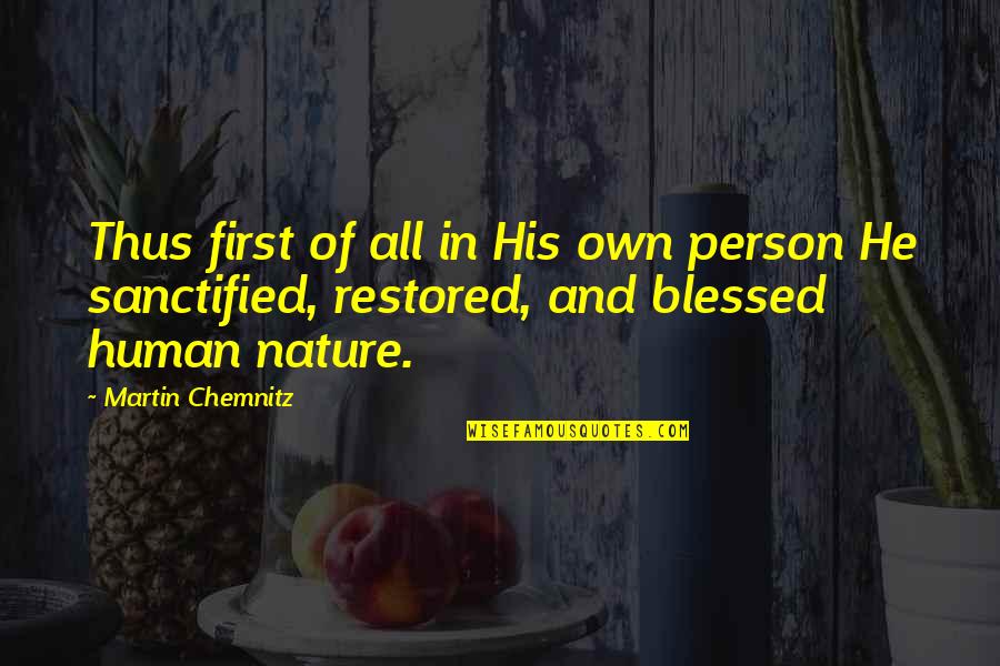 Nature Of Person Quotes By Martin Chemnitz: Thus first of all in His own person