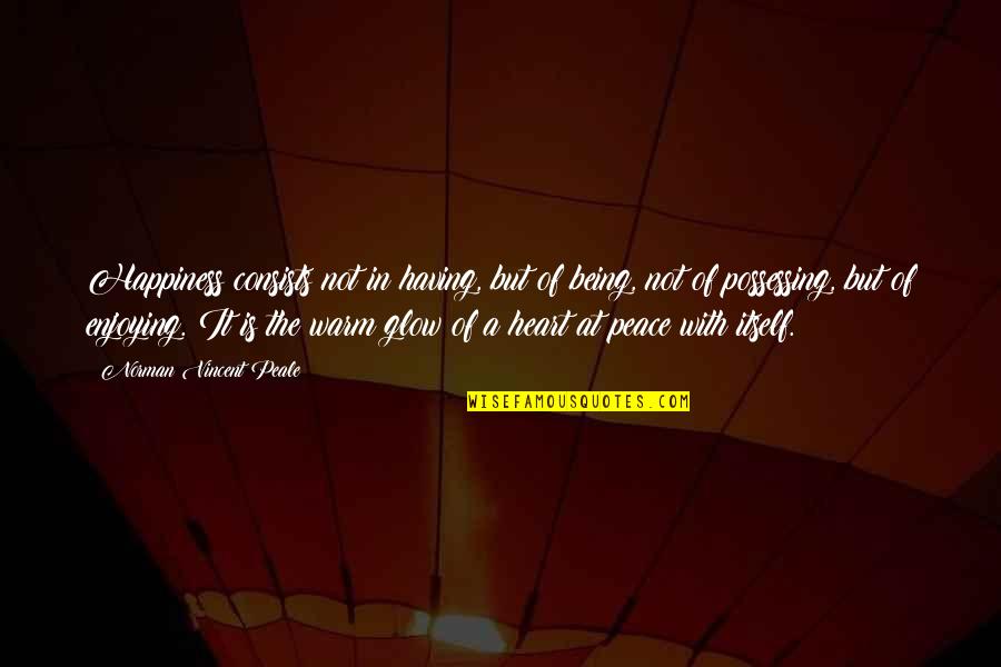 Nature Of Personal Reality Quotes By Norman Vincent Peale: Happiness consists not in having, but of being, Nature Of Personal Reality Quotes By Norman Vincent Peale: Happiness consists not in having, but of being,