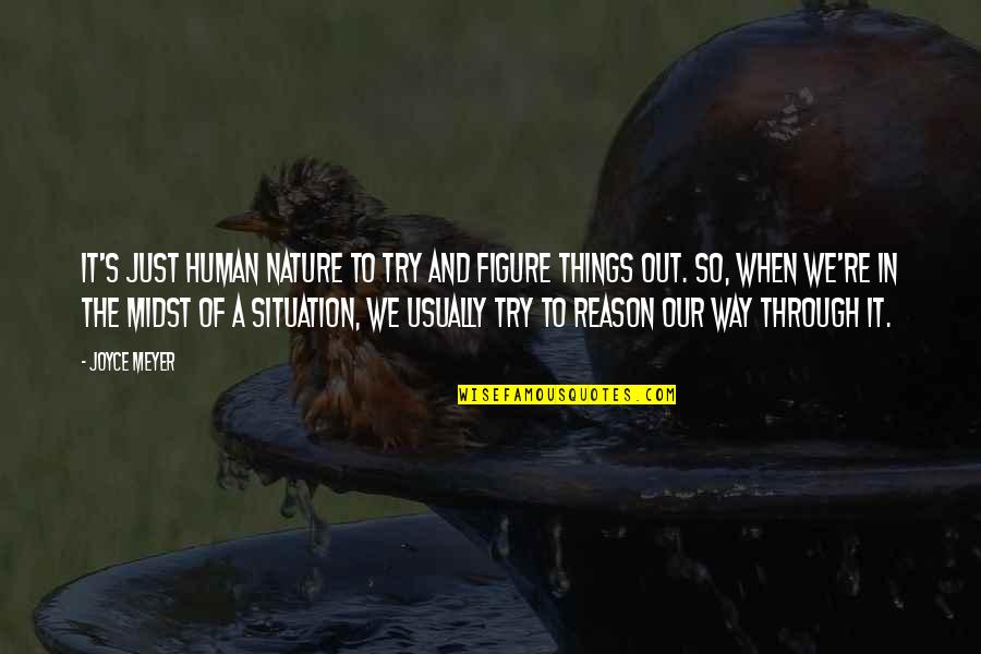 Nature Of Reason Quotes By Joyce Meyer: It's just human nature to try and figure Nature Of Reason Quotes By Joyce Meyer: It's just human nature to try and figure