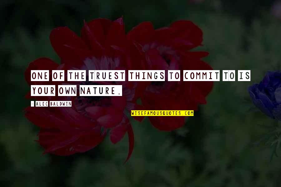 Nature Of Things Quotes By Alec Baldwin: One of the truest things to commit to