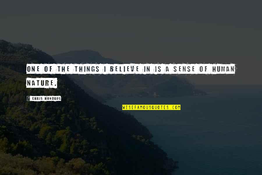 Nature Of Things Quotes By Chris Hondros: One of the things I believe in is