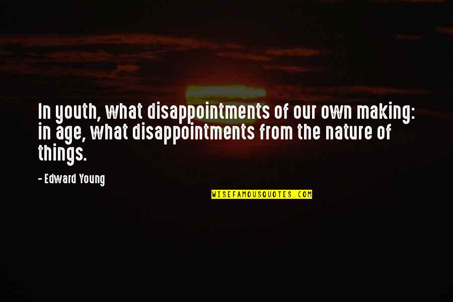 Nature Of Things Quotes By Edward Young: In youth, what disappointments of our own making:
